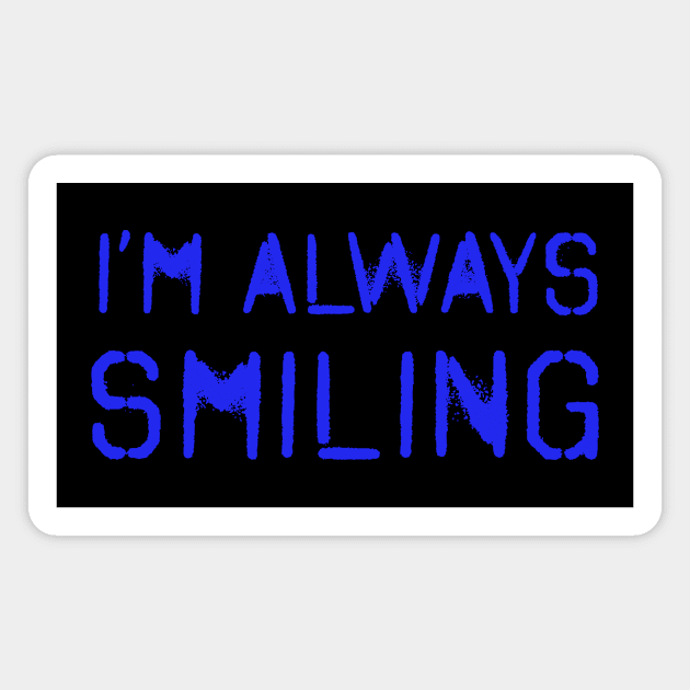 I'm Always Smiling! Royal Blue! Magnet by VellArt